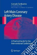 Left main coronary artery disease: a pratical guide for the interventional cardiologist libro