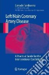 Left main coronary artery disease: a pratical guide for the interventional cardiologist libro