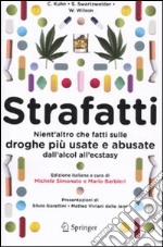 STRAFATTI - nient`altro che fatti sulle droghe più usate e abusate dall`alcool all`ectasy libro usato