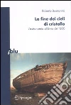 La Fine dei cieli di cristallo. L'astronomia al bivio del '600 libro di Buonanno Roberto