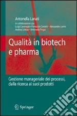 Qualità in biotech e pharma. Gestione manageriale dei processi dalla ricerca ai suoi prodotti libro