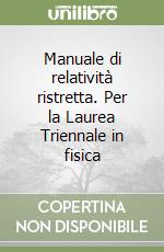 Manuale di relatività ristretta. Per la Laurea Triennale in fisica libro