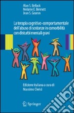 La terapia cognitivo-comportamentale dell'abuso di sostanze in comorbilità con disturbi mentali gravi libro