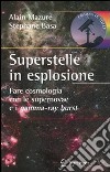 Superstelle in esplosione. Fare cosmologia con le supernovae e i gamma-ray burst. Ediz. illustrata libro