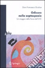 Odissea nello zeptospazio. Un viaggio nella fisica dell'LHC