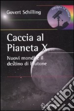 Caccia al pianeta X. Nuovi mondi e il destino di Plutone libro