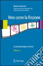 Vero come la finzione. La psicopatologia al cinema. Vol. 2