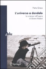 L'universo a dondolo. La scienza nell'opera di Gianni Rodari libro