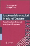 La Scienza delle costruzioni in Italia nell'Ottocento. Un'analisi storica dei fondamenti della scienza delle costruzioni libro