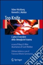 Top Knife. L'arte e il mestiere della chirurgia del trauma libro