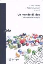 Un mondo di idee. La matematica ovunque libro