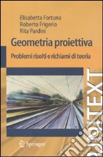 Geometria proiettiva. Problemi risolti e richiami di teoria