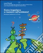 Come impariamo a muoverci nell'ambiente? Esercizi per bambini dai 5 ai 10 anni. Con CD-ROM