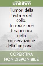 Tumori della testa e del collo. Introduzione terapeutica nella conservazione della funzione d'organo