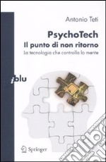 PsychoTech. Il punto di non ritorno. La tecnologia che controlla la mente libro