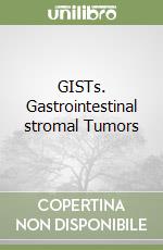 GISTs. Gastrointestinal stromal Tumors