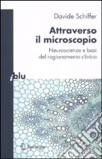 Attraverso il microscopio. Neuroscienze e basi del ragionamento clinico libro