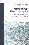 Attraverso il microscopio. Neuroscienze e basi del ragionamento clinico libro