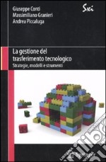 La Gestione del trasferimento tecnologico. Strategie, modelli e strumenti libro