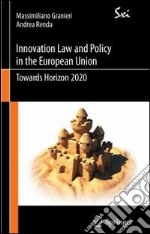 Innovation law and policy in the European Union. Towards Horizon 2020 libro