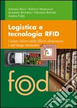 Logistica e tecnologia RFID. Creare valore nella filiera alimentare e nel largo consumo libro