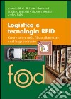 Logistica e tecnologia RFID. Creare valore nella filiera alimentare e nel largo consumo libro