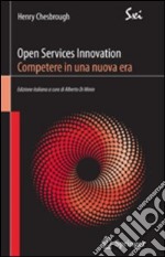 Open services innovation. Competere in una nuova era libro