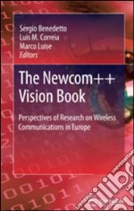 The Newcom++ vision book. Perspectives of research on Wireless communications in Europe