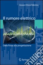 Il rumore elettrico. Dalla fisica alla progettazione libro