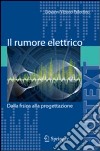 Il rumore elettrico. Dalla fisica alla progettazione libro di Pallottino Giovanni V.