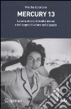 Mercury 13. La vera storia di tredici donne e del sogno di volare nello spazio libro