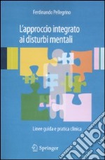 L'approccio integrato ai disturbi mentali. Linee guida e pratica clinica libro