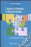 L'approccio integrato ai disturbi mentali. Linee guida e pratica clinica libro