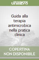 Guida alla terapia antimicrobica nella pratica clinica libro