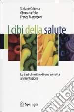 I cibi della salute. Le basi chimiche di una corretta alimentazione libro