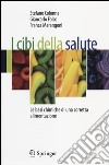 I cibi della salute. Le basi chimiche di una corretta alimentazione libro