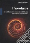 Il fuoco dentro. Le malattie infiammatorie croniche dell'intestino. Colloquio con Silvio Danese e Marco Greco libro