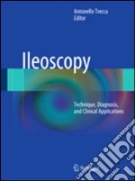 Ileoscopy. Technique, diagnosis, and clinical applications libro