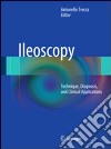 Ileoscopy. Technique, diagnosis, and clinical applications libro