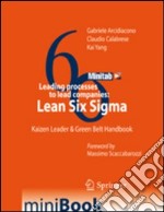 Leading processes to lead companies. Lean six sigma. Kaizen leader & green belt handbook libro