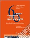 Leading processes to lead companies. Lean six sigma. Kaizen leader & green belt handbook libro di Arcidiacono Gabriele Calabrese Claudio Yang Kai