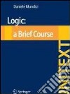 Logic. A brief course libro di Mundici Daniele