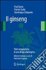 Il ginseng. Virtù terapeutiche di una droga adattogena libro