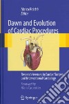 Dawn and evolution of cardiac procedures. Research avenues in cardiac surgery and interventional cardiology libro