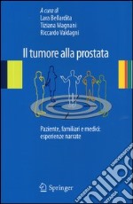 Il tumore alla prostata. Paziente, familiari e medici: esperienze narrate libro