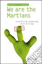 We are the martians. Connecting cosmology with biology libro