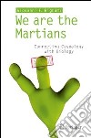 We are the martians. Connecting cosmology with biology libro di Bignami Giovanni F.