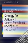 Strategy for action. Vol. 2: Strategy formulation, development, and control libro