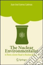 The nuclear environmentalist. Is there a green road nuclear energy? libro