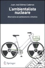 L'ambientalista nucleare. Alternative al cambiamento climatico libro